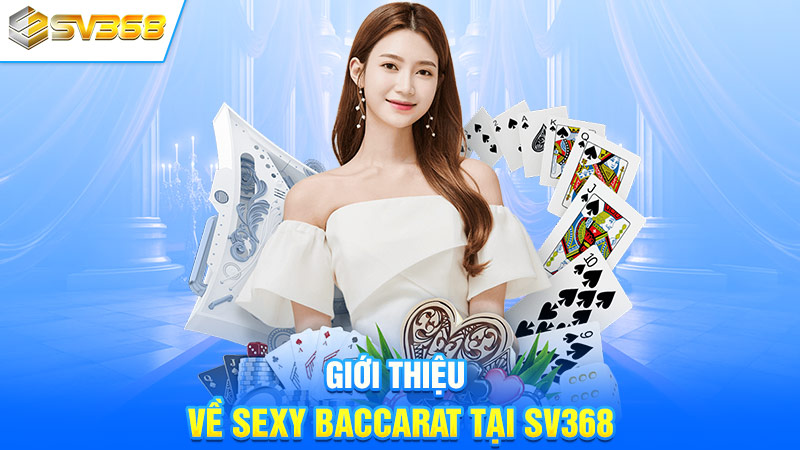 Giới thiệu về Sexy Baccarat tại SV368